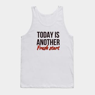 Today is another fresh start Tank Top